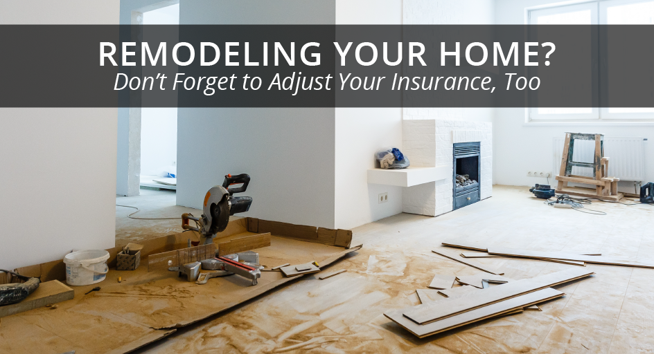 blog image of a home remodel project; blog title: remodeling your home? don't forget to adjust your insurance, too
